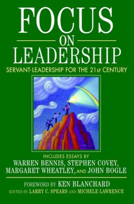 Focus on Leadership : Servant-Leadership for the Twenty-First Century