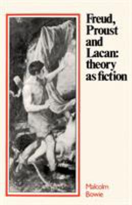 Freud, Proust and Lacan : Theory as Fiction