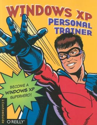 Windows XP Personal Trainer : Become a Windows XP Superhero