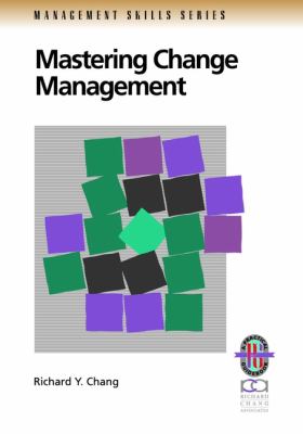 Mastering Change Management : A Practical Guide to Turning Obstacles into Opportunities