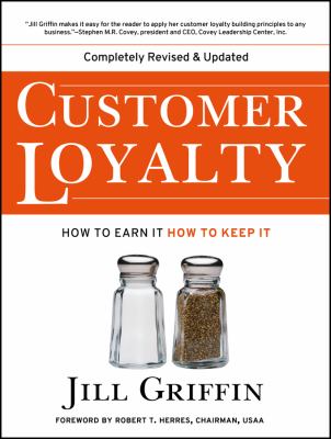 Customer Loyalty : How to Earn It, How to Keep It