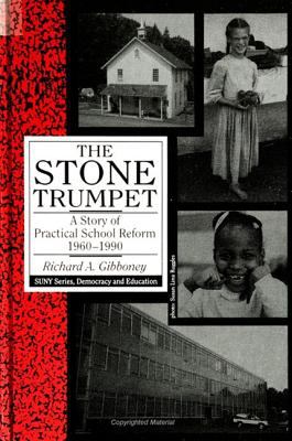 The Stone Trumpet : A Story of Practical School Reform, 1960-1990