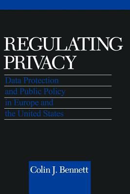 Regulating Privacy : Data Protection and Public Policy in Europe and the United States
