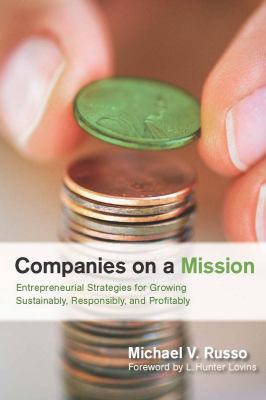 Companies on a Mission : Entrepreneurial Strategies for Growing Sustainably, Responsibly, and Profitably