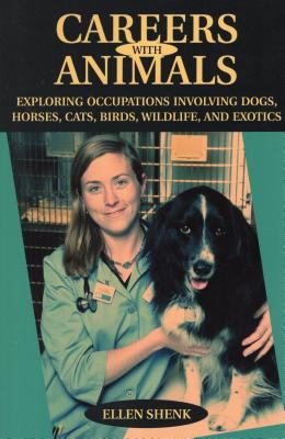 Careers with Animals : Exploring Occupations Involving Dogs, Horses, Cats, Birds, Wildlife, and Exotics