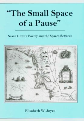 The Small Space of a Pause : Susan Howe's Poetry and the Spaces Between