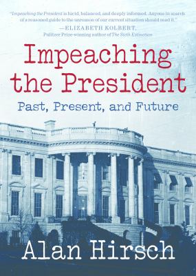 Impeaching a President : Past, Present, and Future