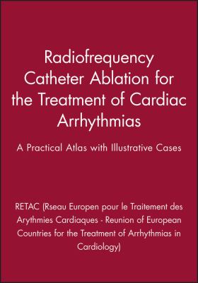 Radiofrequency Catheter Ablation for the Treatment of Cardiac Arrhythmias : A Practical Atlas with Illustrative Cases