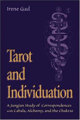 Tarot and Individuation : A Jungian Study of Correspondences with Cabala, Alchemy, and the Chakras