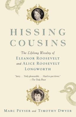 Hissing Cousins : The Lifelong Rivalry of Eleanor Roosevelt and Alice Roosevelt Longworth
