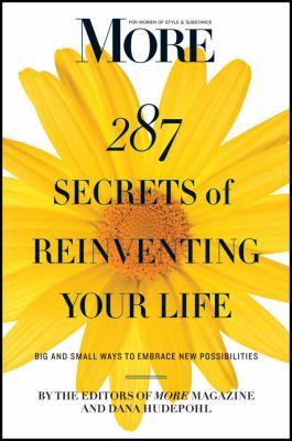 MORE Magazine 287 Secrets of Reinventing Your Life : Big and Small Ways to Embrace New Possibilities