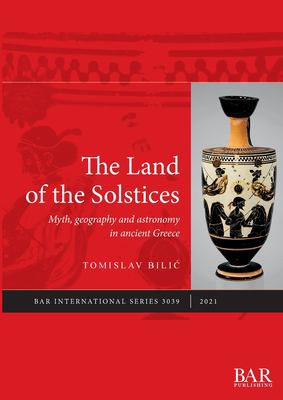 The Land of the Solstices : Myth, Geography and Astronomy in Ancient Greece