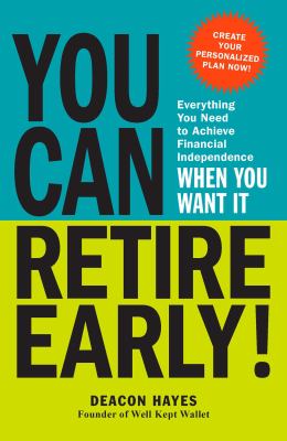 You Can Retire Early! : Everything You Need to Achieve Financial Independence When You Want It