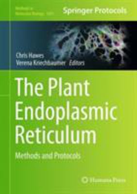The Plant Endoplasmic Reticulum : Methods and Protocols