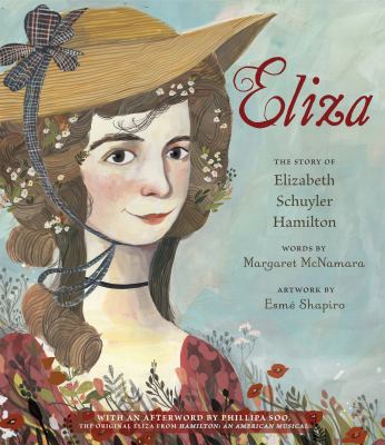 Eliza: the Story of Elizabeth Schuyler Hamilton : With an Afterword by Phillipa Soo, the Original Eliza from Hamilton: an American