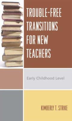 Trouble-Free Transitions for New Teachers : Early Childhood Level