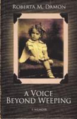 A Voice Beyond Weeping : A Memoir