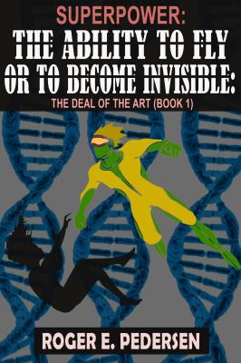 SuperPower the Ability to Fly or to Become Invisible the Deal of the Art (Book 1)