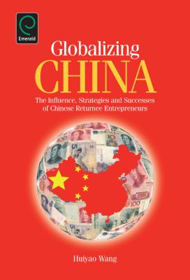Globalizing China : The Influence, Strategies and Successes of Chinese Returnee Entrepreneurs