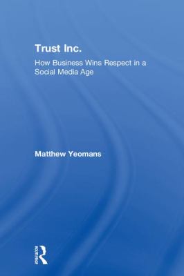 Trust Inc : How Business Wins Respect in a Social Media Age