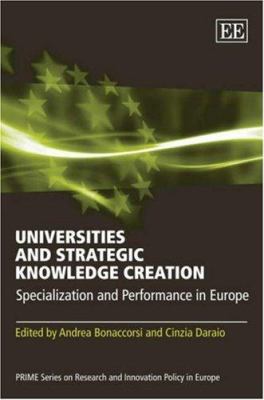 Universities and Strategic Knowledge Creation : Specialization and Performance In Europe