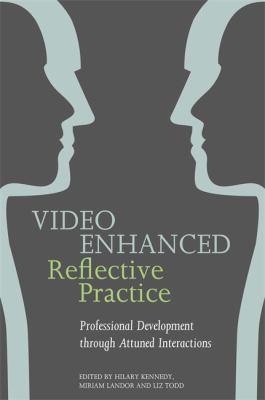 Video Enhanced Reflective Practice : Professional Development Through Attuned Interactions