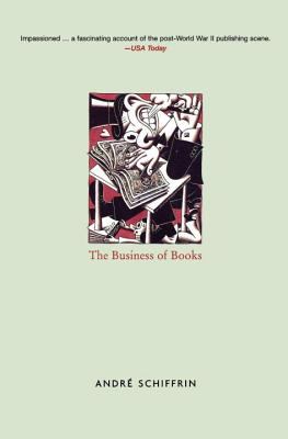 The Business of Books : How the International Conglomerates Took over Publishing and Changed the Way We Read
