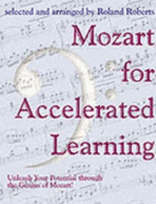 Mozart for Accelerated Learning : Unleash Your Potential Through the Genuis of Mozart!