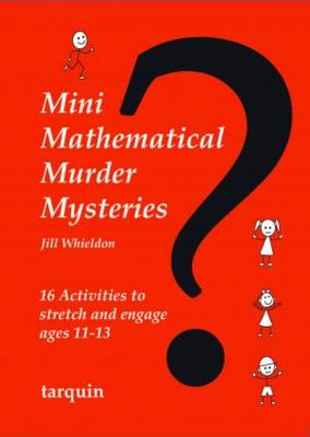 Mini Mathematical Murder Mysteries : 16 Activities to Stretch and Engage Ages 11-13