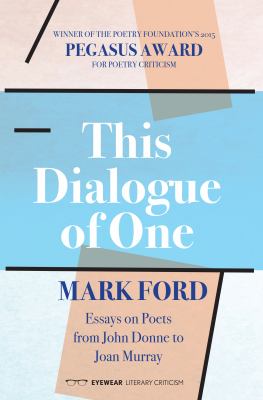 This Dialogue of One : Essays on Poets from John Donne to Joan Murray
