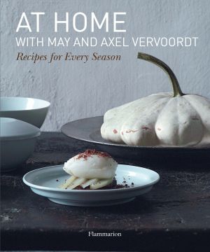 At Home with May and Axel Vervoordt : Recipes for Every Season