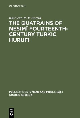 The Quatrains of Nesimî Fourteenth-Century Turkic Hurufi : With Annotated Translations of the Turkic and Persian Quatrains from the Hekimoglu Ali Pasa MS
