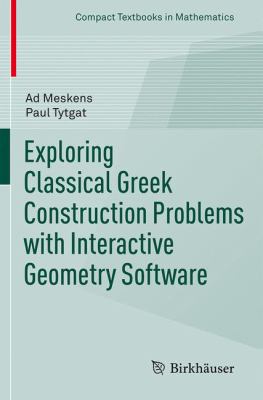 Exploring Classical Greek Construction Problems with Geogebra