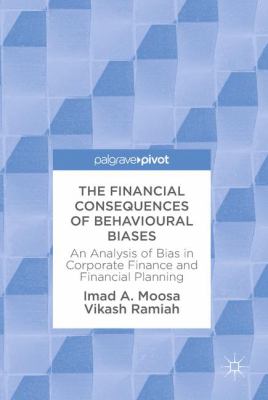 The Financial Consequences of Behavioural Biases : An Analysis of Bias in Corporate Finance and Financial Planning