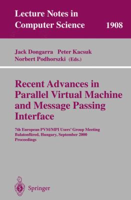 Recent Advances in Parallel Virtual Machine and Message Passing Interface : 7th European PVM/MPI Users' Group Meeting, Balatonfuered, Hungary, September 2000, Proceedings