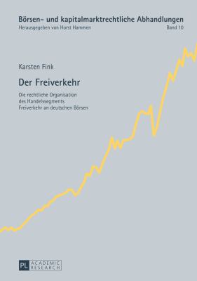 Der Freiverkehr : Die Rechtliche Organisation des Handelssegments Freiverkehr an Deutschen Boersen
