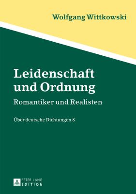 Leidenschaft und Ordnung : Romantiker und Realisten - Ueber Deutsche Dichtungen 8