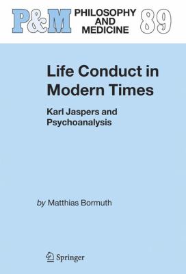 Life Conduct in Modern Times : Karl Jaspers and Psychoanalysis