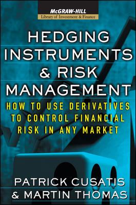 Hedging Instruments and Risk Management : How to Use Derivatives to Control Financial Risk in Any Market