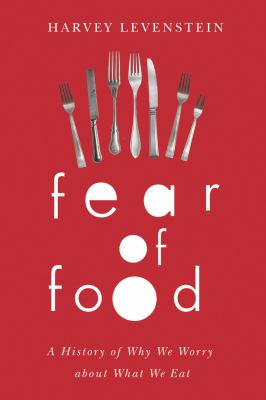 Fear of Food : A History of Why We Worry about What We Eat