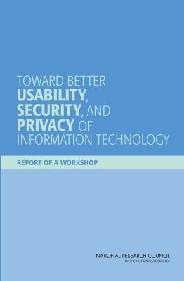 Toward Better Usability, Security, and Privacy of Information Technology : Report of a Workshop