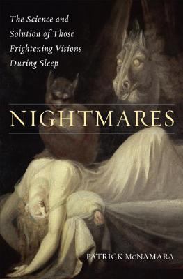 Nightmares : The Science and Solution of Those Frightening Visions During Sleep