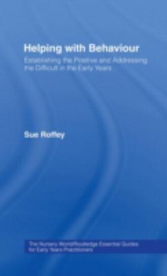 Helping with Behaviour : Establishing the Positive and Addressing the Difficult in the Early Years