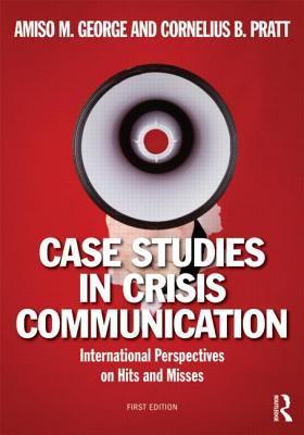 Case Studies in Crisis Communication : International Perspectives on Hits and Misses