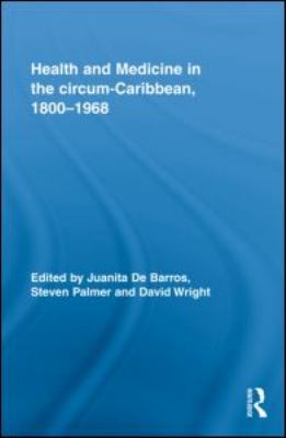 Health and Medicine in the Circum-Caribbean, 1800-1968