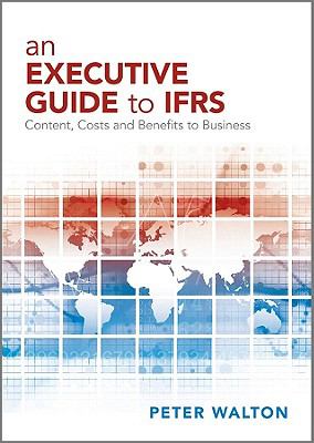An Executive Guide to IFRS : Content, Costs and Benefits to Business
