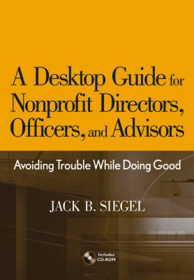 A Desktop Guide for Nonprofit Directors, Officers, and Advisors : Avoiding Trouble While Doing Good