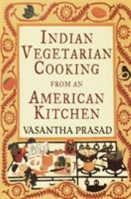 Indian Vegetarian Cooking from an American Kitchen