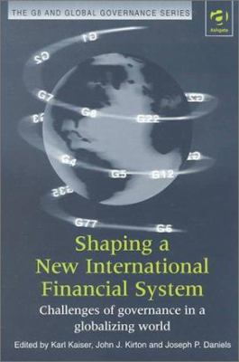 Shaping a New International Financial System : Challenges of Governance in a Globalizing World