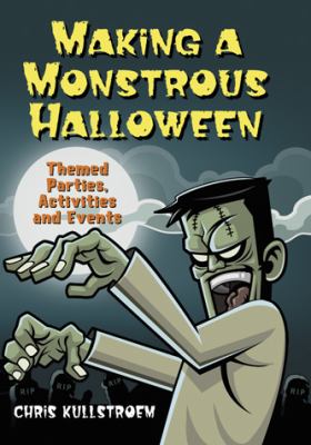 Making a Monstrous Halloween : Themed Parties, Activities and Events